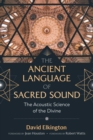 The Ancient Language of Sacred Sound : The Acoustic Science of the Divine - eBook