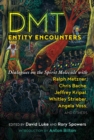 DMT Entity Encounters : Dialogues on the Spirit Molecule with Ralph Metzner, Chris Bache, Jeffrey Kripal, Whitley Strieber, Angela Voss, and Others - eBook
