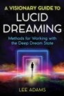 A Visionary Guide to Lucid Dreaming : Methods for Working with the Deep Dream State - Book