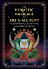 The Hermetic Marriage of Art and Alchemy : Imagination, Creativity, and the Great Work - eBook
