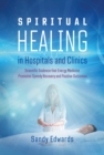 Spiritual Healing in Hospitals and Clinics : Scientific Evidence that Energy Medicine Promotes Speedy Recovery and Positive Outcomes - Book