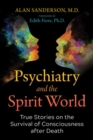 Psychiatry and the Spirit World : True Stories on the Survival of Consciousness after Death - Book