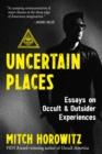 Uncertain Places : Essays on Occult and Outsider Experiences - eBook