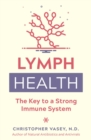 Lymph Health : The Key to a Strong Immune System - eBook