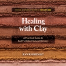 Healing with Clay : A Practical Guide to Earth's Oldest Natural Remedy - eAudiobook