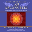 Lecciones de los 12 Arcangeles : Intervencion divina en la vida cotidiana - eAudiobook