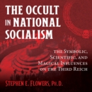 The Occult in National Socialism : The Symbolic, Scientific, and Magical Influences on the Third Reich - eAudiobook