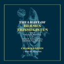 The Light of Hermes Trismegistus : New Translations of Seven Essential Hermetic Texts - eAudiobook