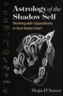 Astrology of the Shadow Self : Working with Oppositions in Your Natal Chart - Book