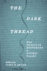 The Dark Thread : From Tragical Histories to Gothic Tales - eBook