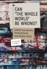 Can "The Whole World" Be Wrong? : Lethal Journalism, Antisemitism, and Global Jihad - eBook