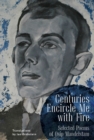 Centuries Encircle Me with Fire : Selected Poems of Osip Mandelstam. A Bilingual English-Russian Edition - Book