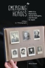 Emerging Heroes : WWII-Era Diplomats, Jewish Refugees, and Escape to Japan - Book