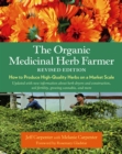 The Organic Medicinal Herb Farmer, Revised Edition : How to Produce High-Quality Herbs on a Market Scale - Book