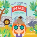 God Made Me in His Image : Helping Children Appreciate Their Bodies - eBook