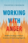 Working with Anger : Buddhist Teachings on Patience, Acceptance, and Transforming Negativity - Book