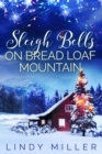 Sleigh Bells on Bread Loaf Mountain : A gorgeously heartwarming Christmas romance - Book