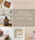 Creative Calligraphy Made Easy : A Beginner's Guide to Crafting Stylish Cards, Event Decor and Gifts - Book