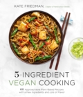5-Ingredient Vegan Cooking : 60 Approachable Plant-Based Recipes with a Few Ingredients and Lots of Flavor - Book