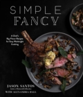 Simple Fancy : A Chef's Big-Flavor Recipes for Easy Weeknight Cooking - Book