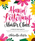 Hand Lettering Master Class : A Step-by-Step Guide to Blending, Layering and Adding Stunning Special Effects to Your Lettered Art - Book