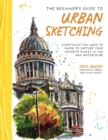The Beginner’s Guide to Urban Sketching : Everything You Need to Know to Capture Your Favorite Places in Ink and Watercolor - Book