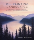 Oil Painting Landscapes : A Beginner's Guide to Creating Beautiful, Atmospheric Works of Art - Book