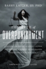 The Myth of Overpunishment : A Defense of the American Justice System and a Proposal to Reduce Incarceration While Protecting the Public - Book