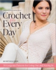 Crochet for Every Day : 30 Gorgeous Patterns for Going Out and Staying In - Book