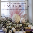 Scandinavian Style Easter Knits : Ornaments and Decorations for a Nordic Holiday - Book