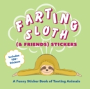 Farting Sloth (& Friends) Stickers : A Funny Sticker Book of Tooting Animals - Book
