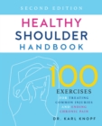 Healthy Shoulder Handbook: Second Edition : 100 Exercises for Treating Common Injuries and Ending Chronic Pain - Book