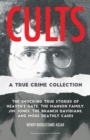 Cults: A True Crime Collection : The Shocking True Stories of Heaven's Gate, the Manson Family, Jim Jones, the Branch Davidians, and More Deathly Cases - Book