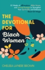 The Devotional for Black Women : 52 Weeks of Affirmations, Bible Verses, and Journal Prompts to Strengthen Your Spirituality and Embrace Black Girl Magic - eBook