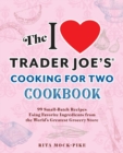 The I Love Trader Joe's Cooking for Two Cookbook : 100 Small-Batch Recipes Using Favorite Ingredients from the World's Greatest Grocery Store - eBook