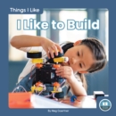 Things I Like: I Like to Build - Book