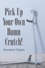 Pick Up Your Own Damn Crutch! - eBook