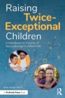 Raising Twice-Exceptional Children : A Handbook for Parents of Neurodivergent Gifted Kids - Book