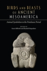 Birds and Beasts of Ancient Mesoamerica : Animal Symbolism in the Postclassic Period - eBook