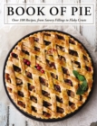 The Book of Pie : Over 100 Recipes, from Savory Fillings to Flaky Crusts - Book