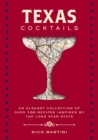 Texas Cocktails : The Second Edition: An Elegant Collection of Over 100 Recipes Inspired by the Lone Star State - Book