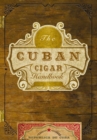 The Cuban Cigar Handbook : The Discerning Aficionado's Guide to the Best Cuban Cigars in the World - Book