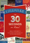 Literature in 30 Seconds or Less! : 100 Classics Cut Down for the Pace of the Modern World - Book