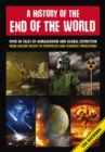 A History of the End of the World : Over 75 Tales of Armageddon and Global Extinction from Ancient Beliefs to Prophecies and Scientific Predictions - Book