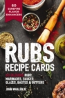 Rubs Recipe Cards : 60 Delicious Marinades, Sauces, Seasonings, Glazes and   Bastes - Book