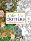Color Me Critters : An Adorable Adult Coloring Book - Book