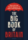 The Big Book of Britain : Cheers to the Crown, Churchill, Shakespeare, the Beatles, and All Things British! - Book