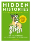 Hidden Histories : 100 Wild Stories You Never Learned in History Class - Book