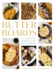 Butter Boards : 100 Inventive and   Savory Spreads for Entertaining - Book