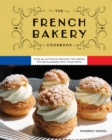 The French Bakery Cookbook : Over 85 Authentic Recipes That Bring the Boulangerie into Your Home - Book